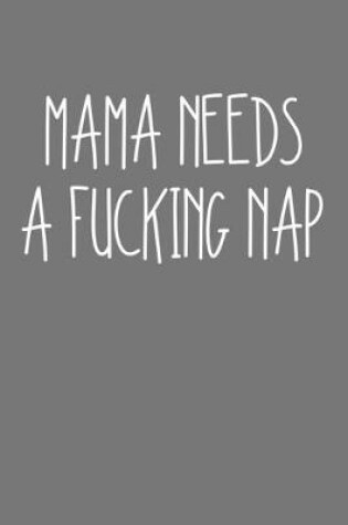 Cover of Mama Needs A Fucking Nap