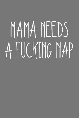 Book cover for Mama Needs A Fucking Nap