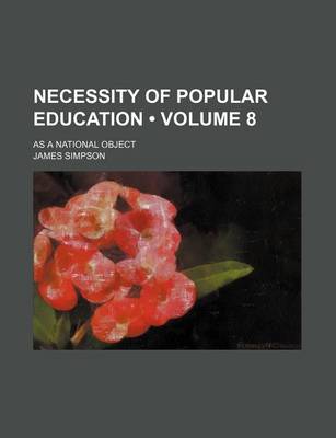 Book cover for Necessity of Popular Education (Volume 8); As a National Object