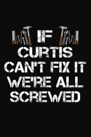 Cover of If Curtis Can't Fix It We're All Screwed