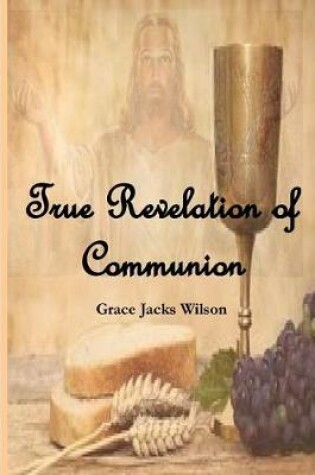 Cover of True Revelation of Communion