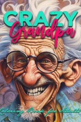 Cover of Crazy Grandpa Coloring Book for Adults