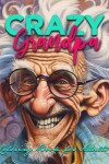 Book cover for Crazy Grandpa Coloring Book for Adults