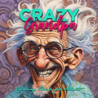 Book cover for Crazy Grandpa Coloring Book for Adults