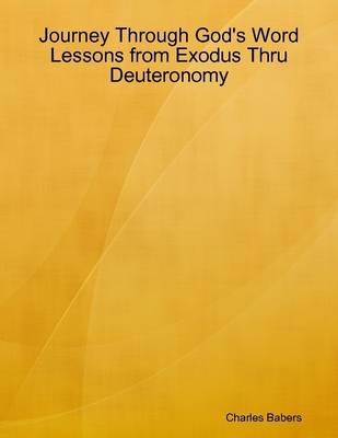 Book cover for Journey Through God's Word - Lessons from Exodus Thru Deuteronomy