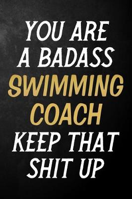 Book cover for You Are A Badass Swimming Coach Keep That Shit Up