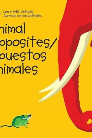 Cover of Animal Opposites / Opuestos Animales