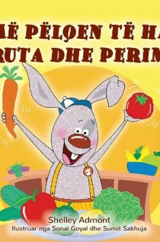 Cover of I Love to Eat Fruits and Vegetables (Albanian Children's Book)