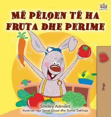 Book cover for I Love to Eat Fruits and Vegetables (Albanian Children's Book)