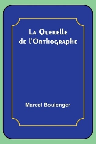 Cover of La Querelle de l'Orthographe