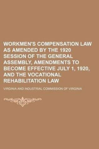 Cover of Workmen's Compensation Law as Amended by the 1920 Session of the General Assembly, Amendments to Become Effective July 1, 1920, and the Vocational Rehabilitation Law