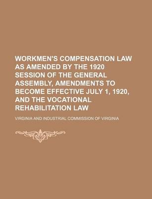 Book cover for Workmen's Compensation Law as Amended by the 1920 Session of the General Assembly, Amendments to Become Effective July 1, 1920, and the Vocational Rehabilitation Law