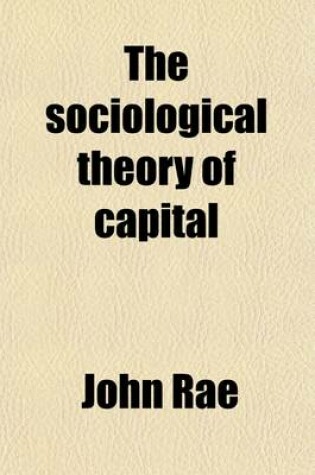 Cover of The Sociological Theory of Capital; Being a Complete Reprint of the New Principles of Political Economy, 1834