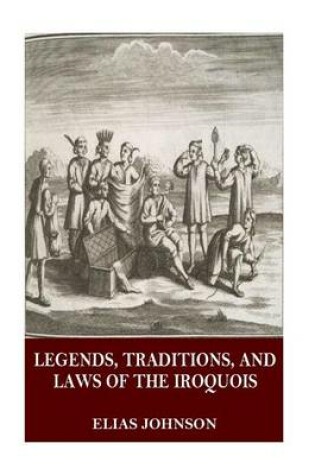 Cover of Legends, Traditions, and Laws of the Iroquois