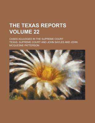 Book cover for The Texas Reports; Cases Adjudged in the Supreme Court Volume 22
