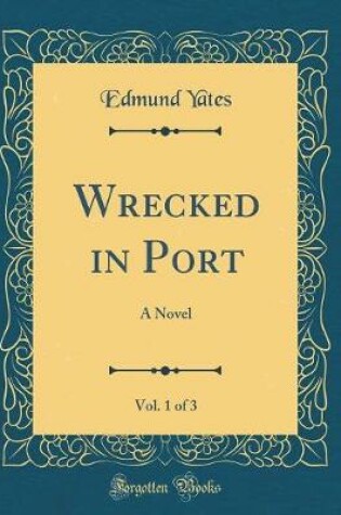 Cover of Wrecked in Port, Vol. 1 of 3: A Novel (Classic Reprint)