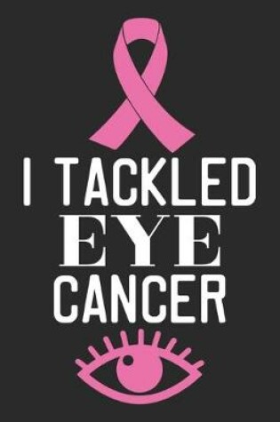 Cover of I Tackled Eye Cancer