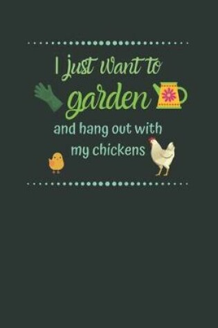 Cover of I just want to Garden and hang out with my Chickens