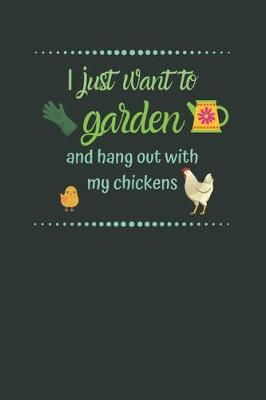 Book cover for I just want to Garden and hang out with my Chickens