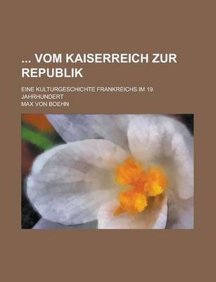 Book cover for Vom Kaiserreich Zur Republik; Eine Kulturgeschichte Frankreichs Im 19. Jahrhundert