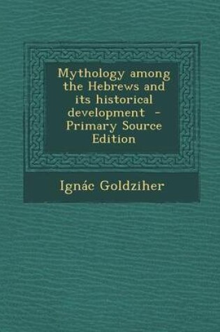 Cover of Mythology Among the Hebrews and Its Historical Development - Primary Source Edition