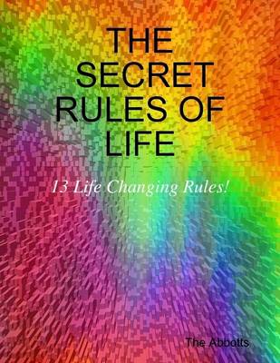 Book cover for The Secret Rules of Life: 13 Life Changing Rules!