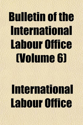 Book cover for Bulletin of the International Labour Office (Volume 6)