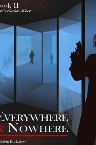 Cover of Everywhere & Nowhere: Book II of the Godmaker Trilogy