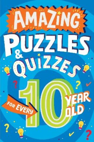 Cover of Amazing Puzzles and Quizzes for Every 10 Year Old