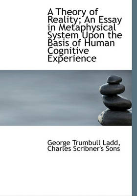 Book cover for A Theory of Reality; An Essay in Metaphysical System Upon the Basis of Human Cognitive Experience