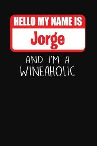 Cover of Hello My Name is Jorge And I'm A Wineaholic