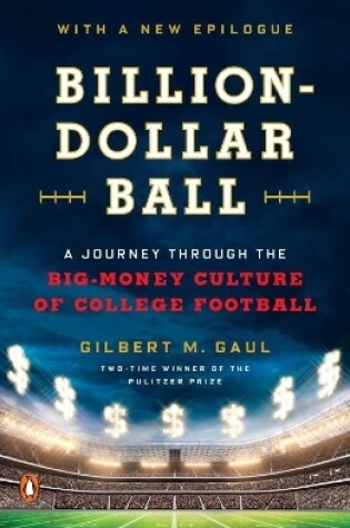 Cover of Billion-Dollar Ball: A Journey Through the Big-Money Culture of Colleg e Football