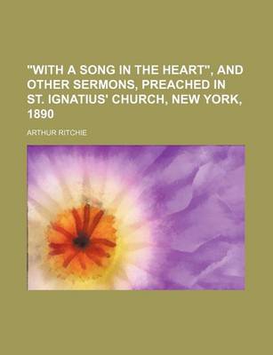 Book cover for "With a Song in the Heart," and Other Sermons, Preached in St. Ignatius' Church, New York, 1890