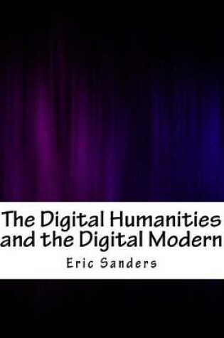 Cover of The Digital Humanities and the Digital Modern