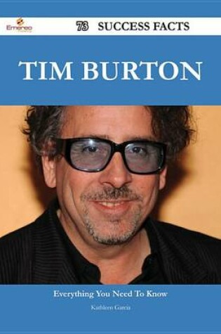 Cover of Tim Burton 73 Success Facts - Everything You Need to Know about Tim Burton