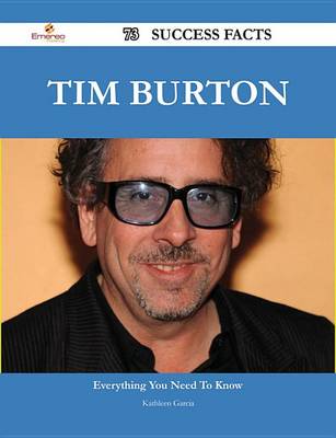 Book cover for Tim Burton 73 Success Facts - Everything You Need to Know about Tim Burton