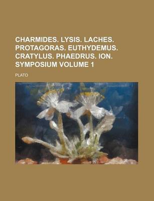 Book cover for Charmides. Lysis. Laches. Protagoras. Euthydemus. Cratylus. Phaedrus. Ion. Symposium Volume 1