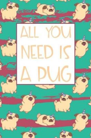 Cover of All You Need is A Pug