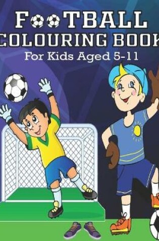 Cover of FOOTBALL COLORING BOOK, For Kids Aged 5-11