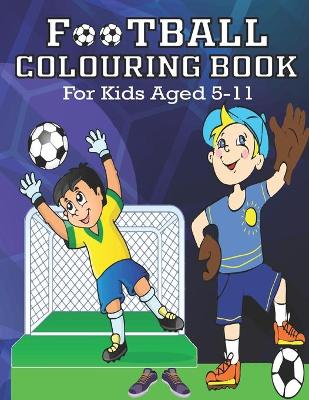 Book cover for FOOTBALL COLORING BOOK, For Kids Aged 5-11