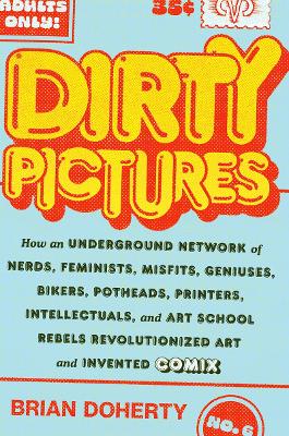 Book cover for Dirty Pictures: How an Underground Network of Nerds, Feminists, Bikers, Potheads, Intellectuals, and Art School Rebels Revolutionized Comix