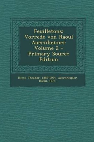 Cover of Feuilletons; Vorrede Von Raoul Auernheimer Volume 2 - Primary Source Edition