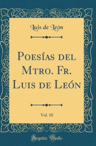 Cover of Poesías del Mtro. Fr. Luis de León, Vol. 10 (Classic Reprint)