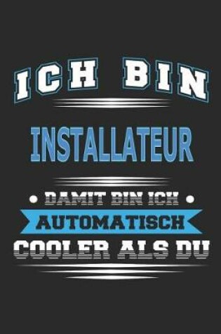 Cover of Ich bin Installateur Damit bin ich automatisch cooler als du