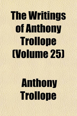 Book cover for The Writings of Anthony Trollope (Volume 25)