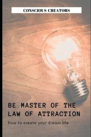 Cover of Be Master of the Law of Attraction