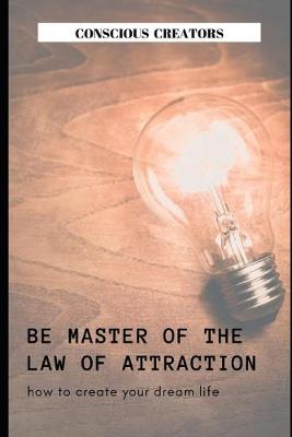 Book cover for Be Master of the Law of Attraction