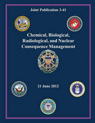 Book cover for Chemical, Biological, Radiological, and Nuclear Consequence Management (Joint Publication 3-41)