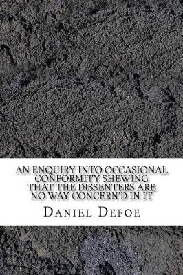 Book cover for An enquiry into occasional conformity Shewing that the dissenters are no way concern'd in it