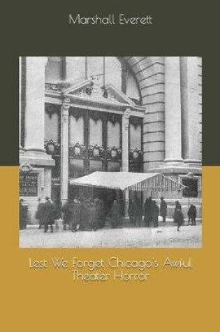 Cover of Lest We Forget Chicago's Awful Theater Horror